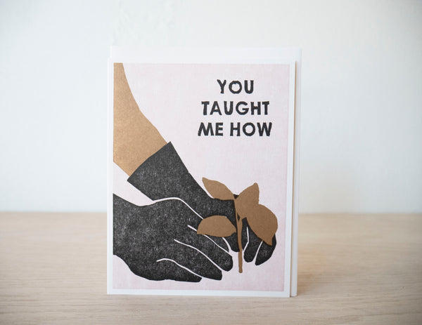 You Taught Me How Greeting Card