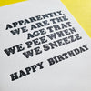 Pee When We Sneeze Birthday Card