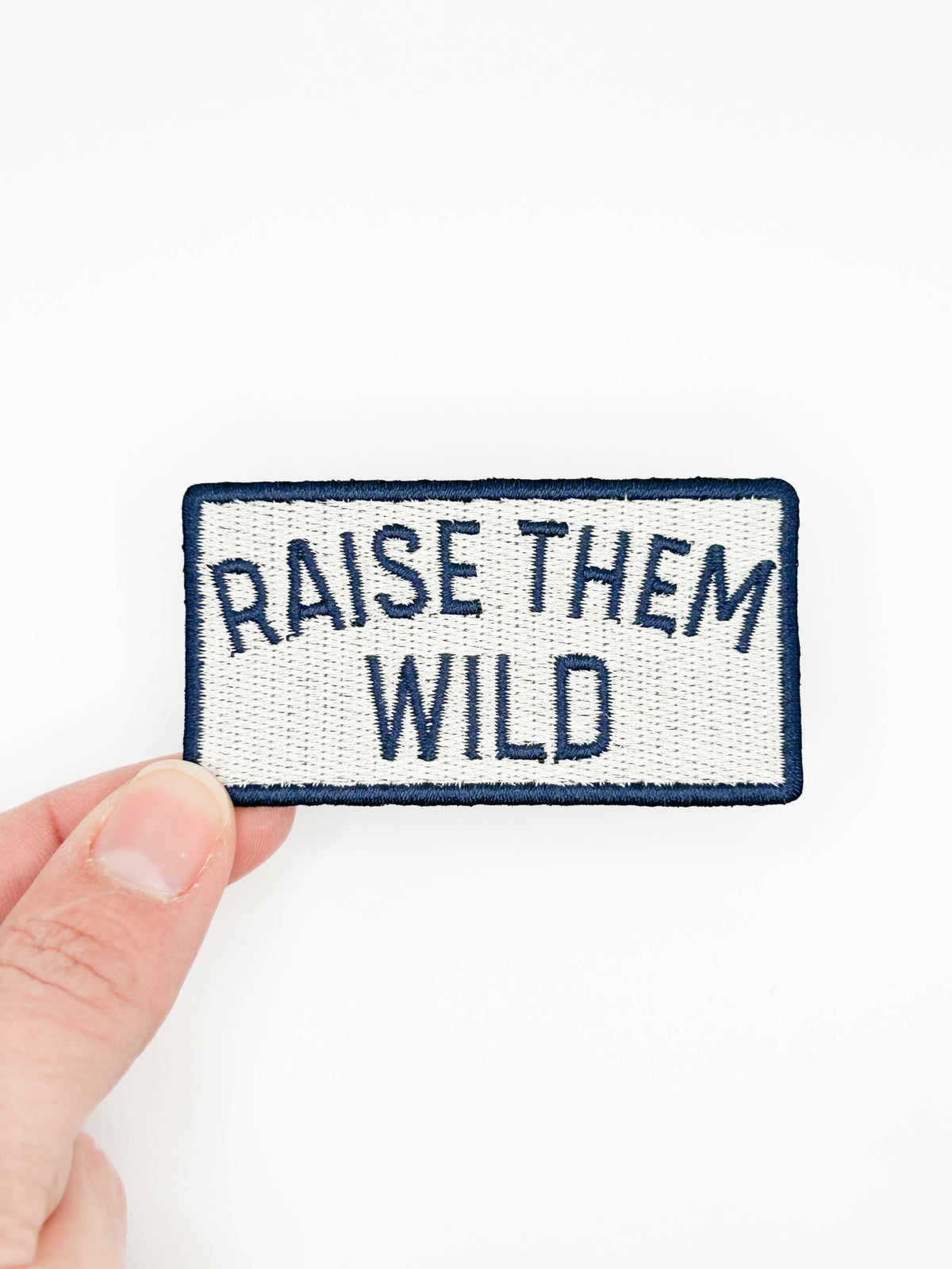 RAISE THEM WILD Embroidered Iron On Patch