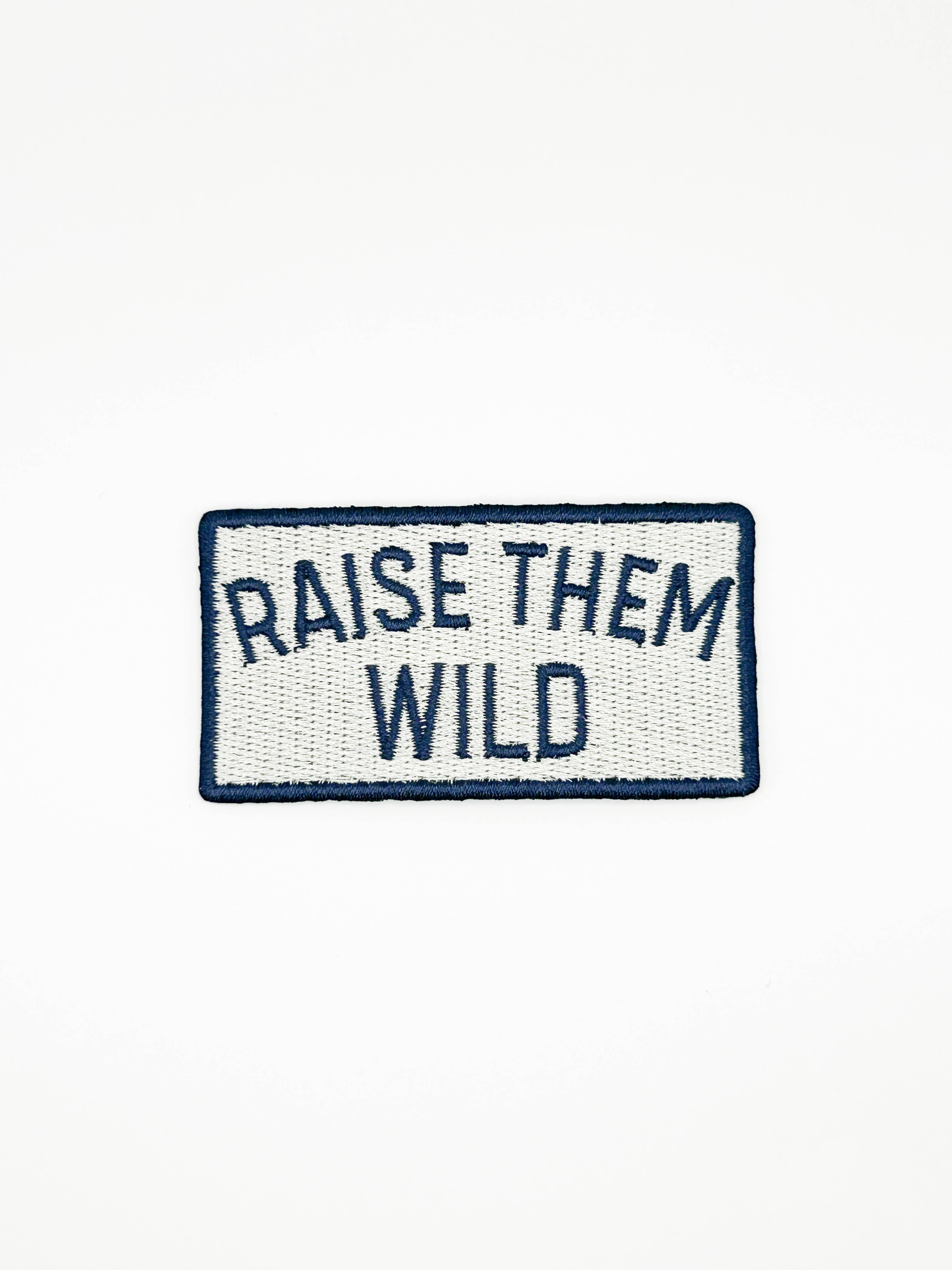 RAISE THEM WILD Embroidered Iron On Patch