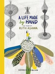 A Life Made by Hand - The Story of Ruth Asawa Book