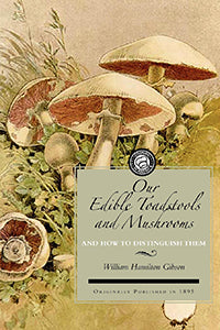 Our Edible Toadstools and Mushrooms and How To Distinguish Them