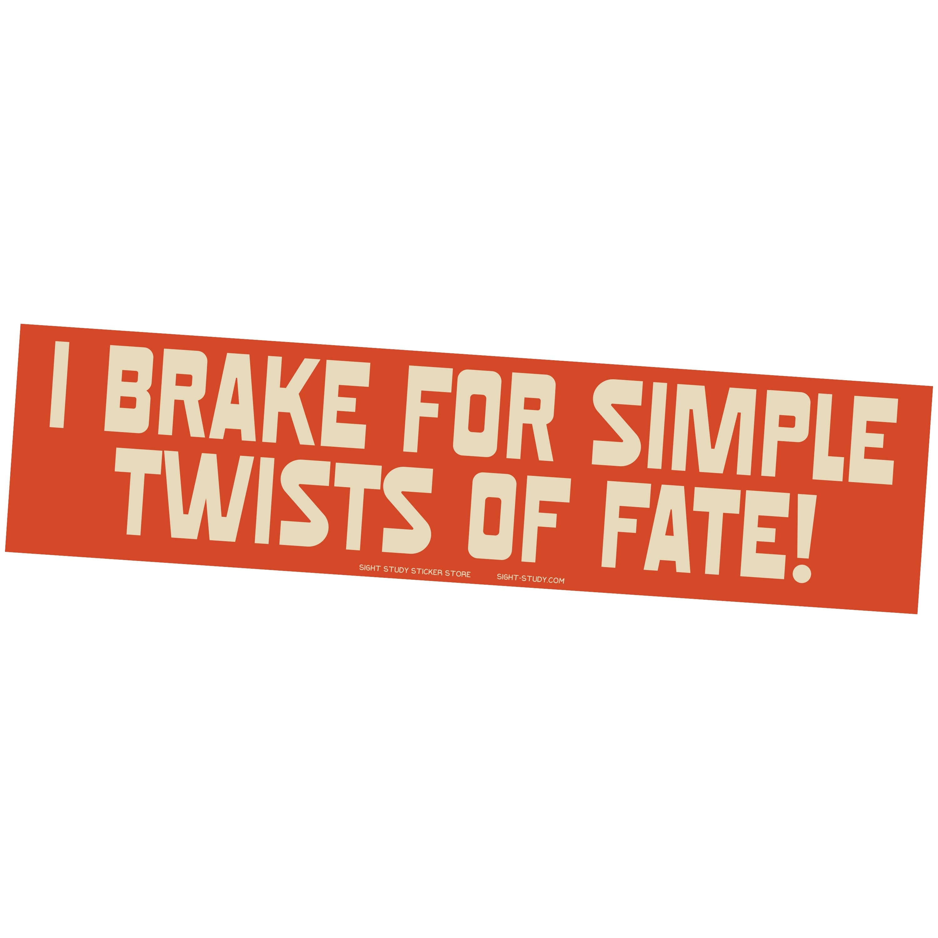"I Brake For Simple Twists of Fate" Sticker