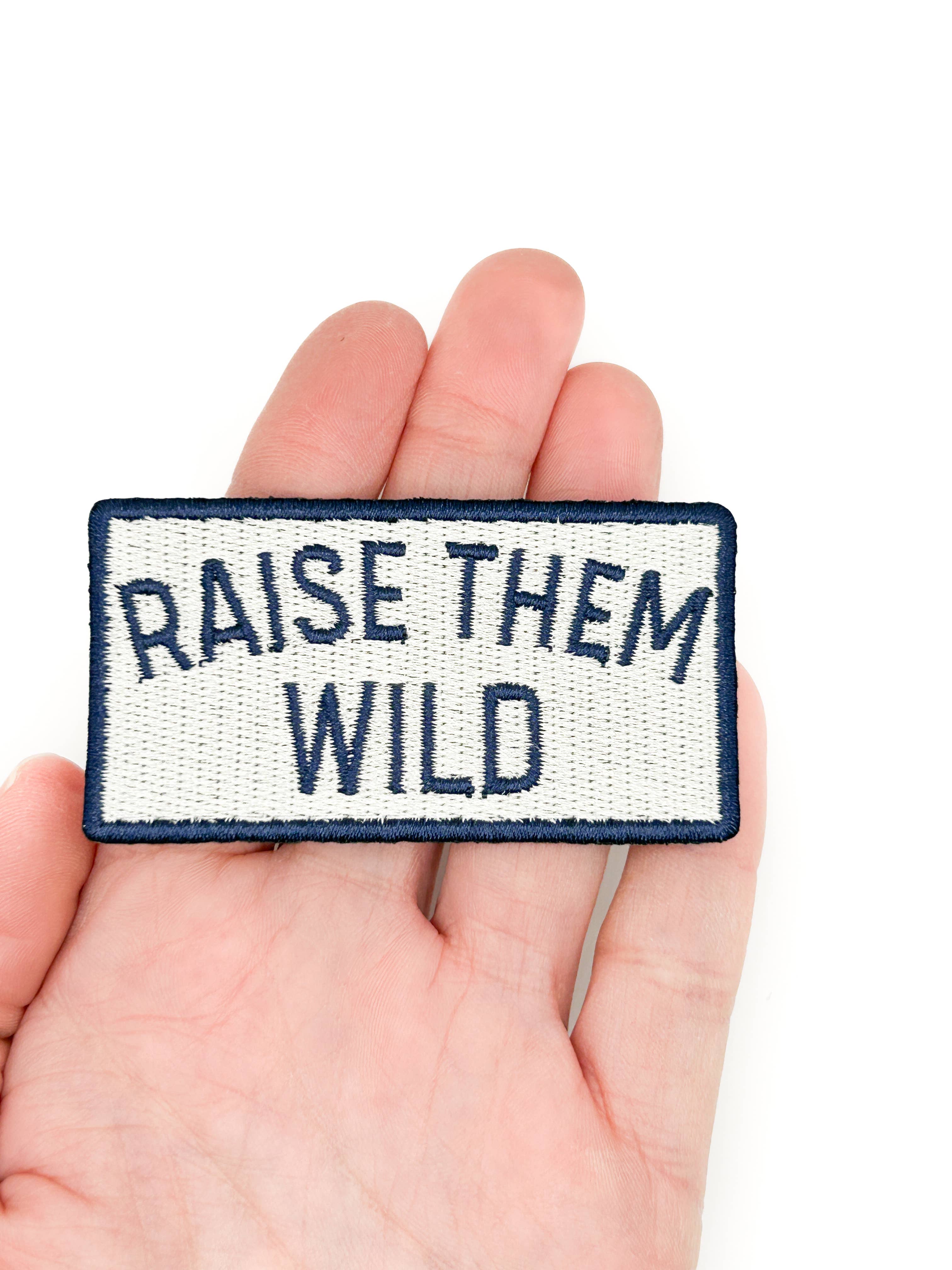 RAISE THEM WILD Embroidered Iron On Patch