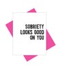 Sobriety Looks Good On You Greeting Card