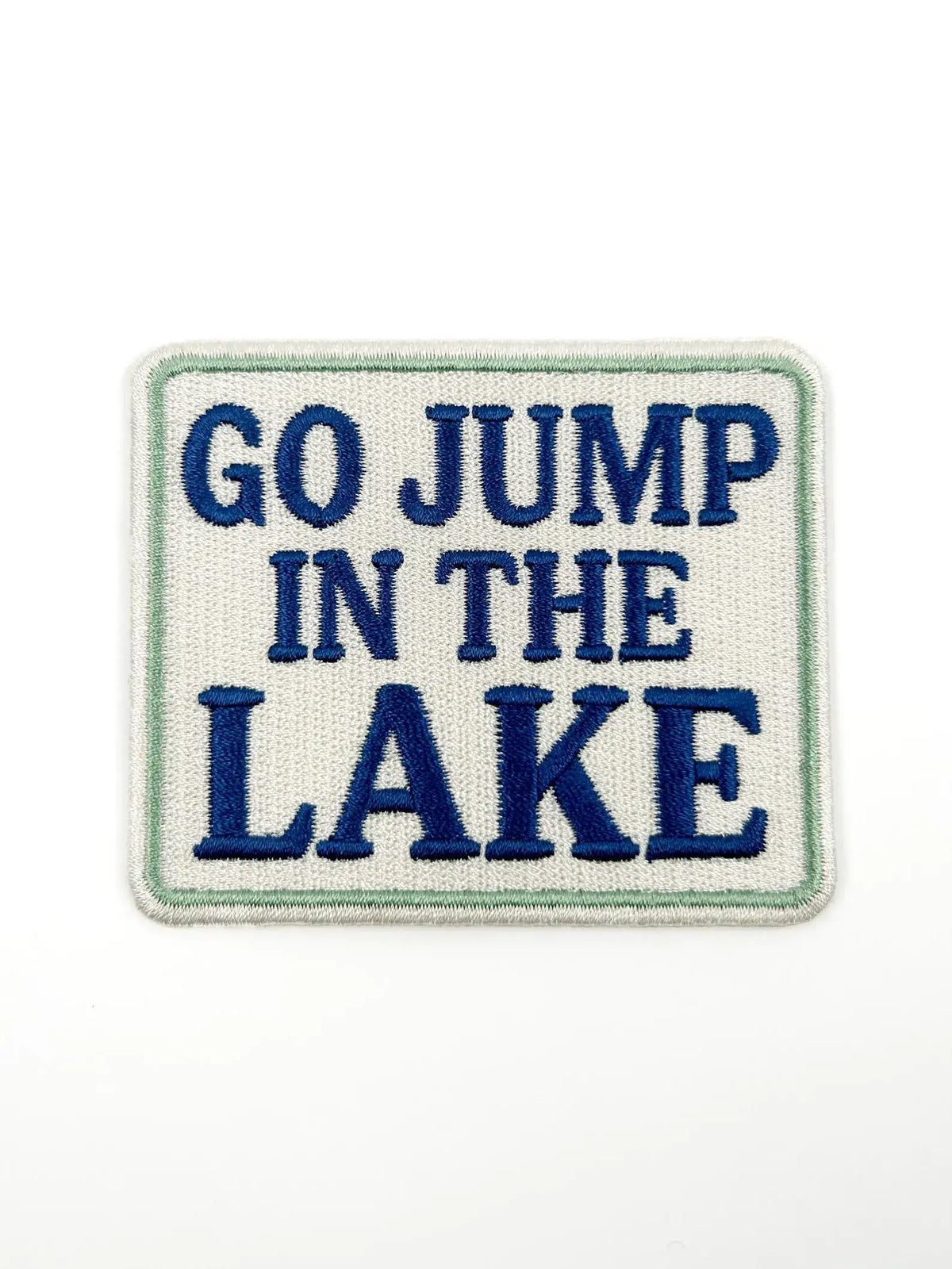 GO JUMP IN A LAKE Embroidered Iron On Patch
