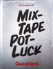 Mixtape Potluck: A Cookbook - by Questlove (Hardcover)