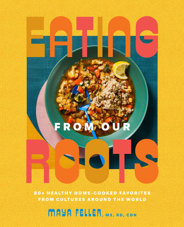 Eating From Our Roots Cookbook by Maya Feller