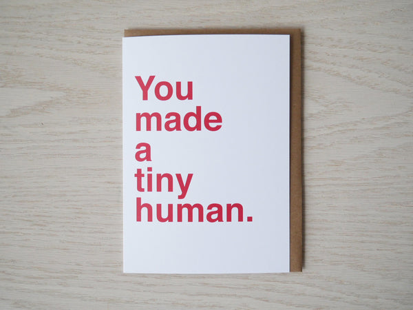 You Made A Tiny Human Card