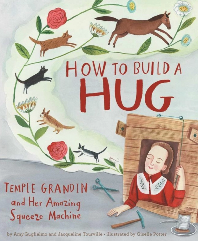 How to Build a Hug: Temple Grandin and Her Amazing Squeeze Machine
